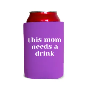 This mom needs a drink 1 Can Cooler